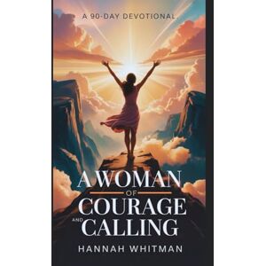 Whitman, Hannah A Woman of Courage and Calling Hannah: A 90-Day Devotional (Courage and Calling Series) Whitman, Hannah A Woman of Courage and Calling Hannah: A 90-Day Devotional (Courage and Calling Series)