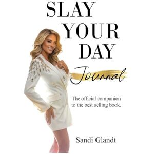Glandt, Sandra Slay Your Day Journal: The Official Companion to the Best-Selling Book Glandt, Sandra Slay Your Day Journal: The Official Companion to the Best-Selling Book
