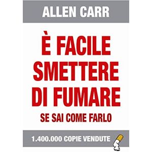 Carr, Allen E Facile Smettere Di Fumare Se Sai Come Farlo Carr, Allen E Facile Smettere Di Fumare Se Sai Come Farlo