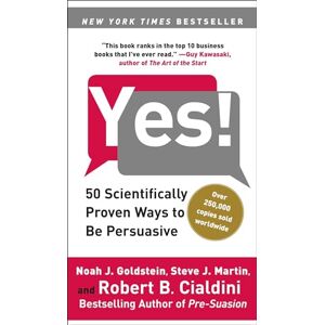 Goldstein PH.D., Noah J Yes!: 50 Scientifically Proven Ways to Be Persuasive Goldstein PH.D., Noah J Yes!: 50 Scientifically Proven Ways to Be Persuasive
