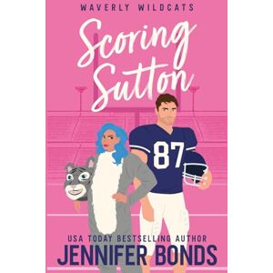 Bonds, Jennifer Scoring Sutton: A Second Chance Sports Romance (Waverly Wildcats) Bonds, Jennifer Scoring Sutton: A Second Chance Sports Romance (Waverly Wildcats)