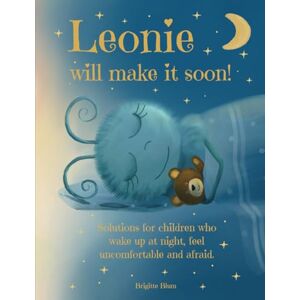 Blum, Brigitte Kids books Leonie will make it soon! A loving bedtime story for children aged 3-8: With solutions and tips to help them fall asleep again without fear. Blum, Brigitte Kids books Leonie will make it soon! A loving bedtime story for children aged 3-8: With solutions and tips to help them fall asleep again without fear.
