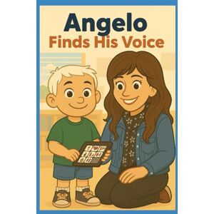 Rinaldi, Angela J Angelo Finds His Voice (Angelo's Voice: His AAC Journey) Rinaldi, Angela J Angelo Finds His Voice (Angelo's Voice: His AAC Journey)