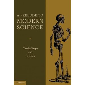 Singer, Charles A Prelude to Modern Science: Being A Discussion Of The History, Sources And Circumstances Of The 'Tabulae Anatomicae Sex' Of Vesalius (Publications of the Wellcome Historical Medical Museum, 1) Singer, Charles A Prelude to Modern Science: Being A Discussion Of The History, Sources And Circumstances Of The 'Tabulae Anatomicae Sex' Of Vesalius (Publications of the Wellcome Historical Medical Museum, 1)