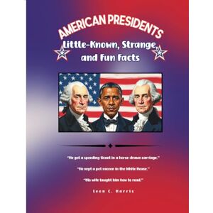 Harris, Leon C American Presidents:: Little-Known, Strange, and Fun Facts Harris, Leon C American Presidents:: Little-Known, Strange, and Fun Facts