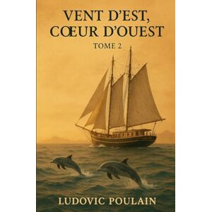 Poulain, M Ludovic Vent d’Est, Cœur d’Ouest: La traversée du dernier espoir. Poulain, M Ludovic Vent d’Est, Cœur d’Ouest: La traversée du dernier espoir.