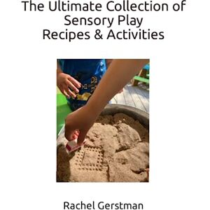 Gerstman, Rachel A The Ultimate Collection of Sensory Play Recipes & Activities Gerstman, Rachel A The Ultimate Collection of Sensory Play Recipes & Activities