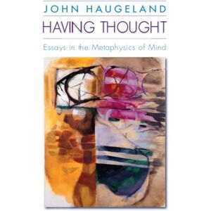 Haugeland, John Having Thought: Essays in the Metaphysics of Mind Haugeland, John Having Thought: Essays in the Metaphysics of Mind
