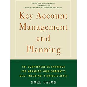 Capon, Noel Key Account Management and Planning: The Comprehensive Handbook for Managing Your Compa Capon, Noel Key Account Management and Planning: The Comprehensive Handbook for Managing Your Compa