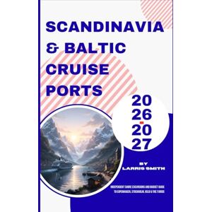 Smith, Larris Scandinavia & Baltic Cruise Ports 2026–2027: Independent Shore Excursions and Budget Guide to Copenhagen, Stockholm, Oslo & the Fjords (Larris Smith’s Cruise & Travel Companion Series) Smith, Larris Scandinavia & Baltic Cruise Ports 2026–2027: Independent Shore Excursions and Budget Guide to Copenhagen, Stockholm, Oslo & the Fjords (Larris Smith’s Cruise & Travel Companion Series)