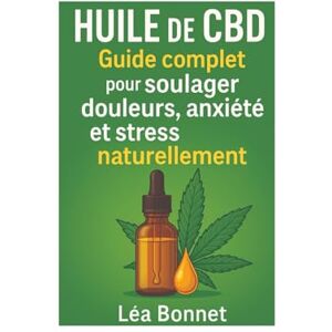 Bonnet, Léa Huile de CBD : Guide complet pour soulager douleurs, anxiété et stress naturellement: huile cbd contre anxiétésoulagement naturel sans médicaments Bonnet, Léa Huile de CBD : Guide complet pour soulager douleurs, anxiété et stress naturellement: huile cbd contre anxiétésoulagement naturel sans médicaments