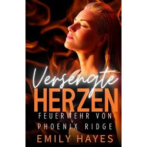 Hayes, Emily Versengte Herzen: Eine heiße, lesbische Feuerwehr- und Ärztinnen-Romanze mit zweiter Chance und Enemies-to-Lovers-Spannung (Feuerwehr von Phoenix Ridge) Hayes, Emily Versengte Herzen: Eine heiße, lesbische Feuerwehr- und Ärztinnen-Romanze mit zweiter Chance und Enemies-to-Lovers-Spannung (Feuerwehr von Phoenix Ridge)