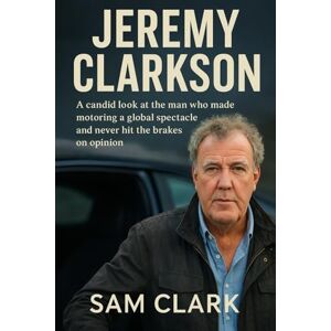 CLARK, SAM JEREMY CLARKSON: A candid look at the man who made motoring a global spectacle and never hit the brakes on opinion. CLARK, SAM JEREMY CLARKSON: A candid look at the man who made motoring a global spectacle and never hit the brakes on opinion.