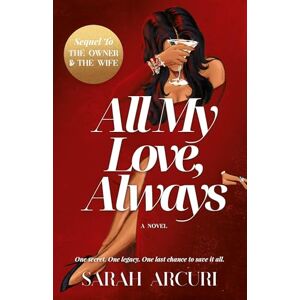 Arcuri, Sarah All My Love, Always: A sweeping dual-timeline romantic saga about soulmates, secrets, and second chances. Arcuri, Sarah All My Love, Always: A sweeping dual-timeline romantic saga about soulmates, secrets, and second chances.