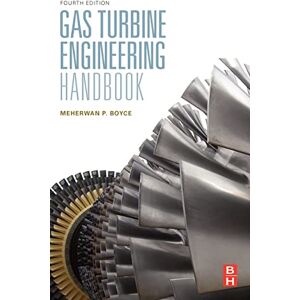 Boyce Fellow American Society of Mechanical Engineers (ASME USA) and Fellow The Institute of Diesel and Gas Turbine Engineers (IDGTE U.K.), Meherwan P. Gas Turbine Engineering Handbook Boyce Fellow American Society of Mechanical Engineers (ASME USA) and Fellow The Institute of Diesel and Gas Turbine Engineers (IDGTE U.K.), Meherwan P. Gas Turbine Engineering Handbook