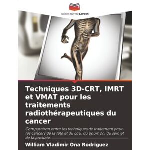 Rodriguez Techniques 3D-CRT, IMRT et VMAT pour les traitements radiothérapeutiques du cancer: Comparaison entre les techniques de traitement pour les cancers de ... du cou, du poumon, du sein et de la prostate Rodriguez Techniques 3D-CRT, IMRT et VMAT pour les traitements radiothérapeutiques du cancer: Comparaison entre les techniques de traitement pour les cancers de ... du cou, du poumon, du sein et de la prostate