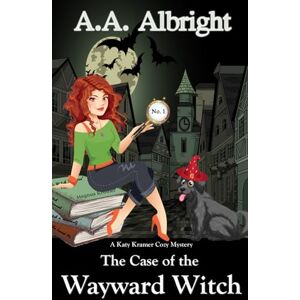 Albright, A.A. The Case of the Wayward Witch (A Katy Kramer Cozy Mystery No. 1) Albright, A.A. The Case of the Wayward Witch (A Katy Kramer Cozy Mystery No. 1)