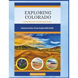 Daniel, Charles EXPLORING COLORADO: ROCKY MOUNTAIN & GREAT SAND DUNES NATIONAL PARKS TRAVEL GUIDE 2025–2026 (Let's Travel) Daniel, Charles EXPLORING COLORADO: ROCKY MOUNTAIN & GREAT SAND DUNES NATIONAL PARKS TRAVEL GUIDE 2025–2026 (Let's Travel)