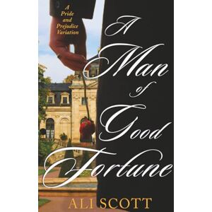 Scott A Man of Good Fortune: A Sequel to Jane Austen's Pride and Prejudice (In Want of a Wife) Scott A Man of Good Fortune: A Sequel to Jane Austen's Pride and Prejudice (In Want of a Wife)
