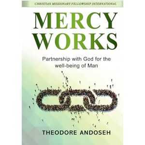 Andoseh, Theodore Mercy Works: Partnership with God for the well-being of Man Andoseh, Theodore Mercy Works: Partnership with God for the well-being of Man