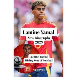 Press, Amos Lamine Yamal New Biography 2025: Lamine Yamal: Rising Star of Football Press, Amos Lamine Yamal New Biography 2025: Lamine Yamal: Rising Star of Football