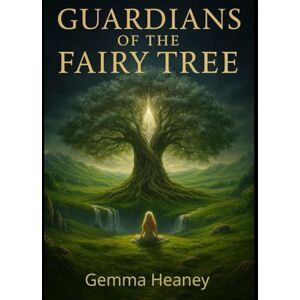 Heaney, Gemma The Guardians Of The Fairy Tree Heaney, Gemma The Guardians Of The Fairy Tree