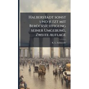 Zschiesche, K L Halberstadt sonst und jetzt mit BerÃ1/4cksichtigung seiner Umgebung, Zweite Auflage Zschiesche, K L Halberstadt sonst und jetzt mit BerÃ1/4cksichtigung seiner Umgebung, Zweite Auflage