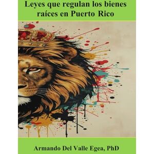 Del Valle Egea, Dr. Armando Leyes que regulan los bienes raíces en Puerto Rico Del Valle Egea, Dr. Armando Leyes que regulan los bienes raíces en Puerto Rico