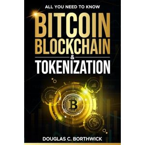 Borthwick, Douglas Cameron Bitcoin, Blockchain & Tokenization: 3 Miles Wide & 2 Inches Deep (The Digital Money Revolution: A Wall Street Insider's Guide to Bitcoin, Blockchain & Tokenization) Borthwick, Douglas Cameron Bitcoin, Blockchain & Tokenization: 3 Miles Wide & 2 Inches Deep (The Digital Money Revolution: A Wall Street Insider's Guide to Bitcoin, Blockchain & Tokenization)