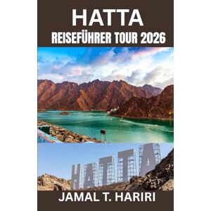 HARIRI, JAMAL T. HATTA REISEFÜHRER TOUR 2026: Entdecken Sie Hattas verborgene Schätze mit Expertentipps, spannenden Abenteuern, authentischer Kultur und kulinarischen ... Erkunden Sie die besten Unterkünfte, HARIRI, JAMAL T. HATTA REISEFÜHRER TOUR 2026: Entdecken Sie Hattas verborgene Schätze mit Expertentipps, spannenden Abenteuern, authentischer Kultur und kulinarischen ... Erkunden Sie die besten Unterkünfte,