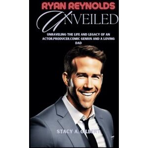 Gilbert, Stacy A. RYAN REYNOLDS UNVEILED: Unraveling the life and legacy of an actor,producer,comic genius and a loving dad: 1 (Chronicles of Intrigue and Inspiration) Gilbert, Stacy A. RYAN REYNOLDS UNVEILED: Unraveling the life and legacy of an actor,producer,comic genius and a loving dad: 1 (Chronicles of Intrigue and Inspiration)