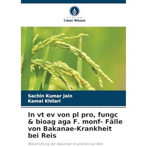 Jain, Sachin Kumar In vt ev von pl pro, fungc & bioag aga F. monf- Fälle von Bakanae-Krankheit bei Reis: Bekämpfung der Bakanae-Krankheit bei Reis Jain, Sachin Kumar In vt ev von pl pro, fungc & bioag aga F. monf- Fälle von Bakanae-Krankheit bei Reis: Bekämpfung der Bakanae-Krankheit bei Reis