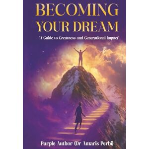 (Dr. Amaris Perbi), Purple Author BECOMING YOUR DREAM!: “A Guide to Greatness and Generational Impact (Dr. Amaris Perbi), Purple Author BECOMING YOUR DREAM!: “A Guide to Greatness and Generational Impact