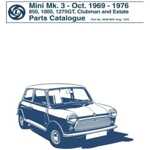 British Leyland Ltd Mini Mk. 3 Oct. 1969 1976 850, 1000, 1275GT, Clubman and Estate Parts Catalogue: AKM 0031 British Leyland Ltd Mini Mk. 3 Oct. 1969 1976 850, 1000, 1275GT, Clubman and Estate Parts Catalogue: AKM 0031