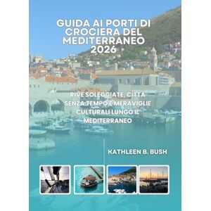 Bush Guida ai Porti di Crociera del Mediterraneo 2026: Rive soleggiate, città senza tempo e meraviglie culturali lungo il Mediterraneo Bush Guida ai Porti di Crociera del Mediterraneo 2026: Rive soleggiate, città senza tempo e meraviglie culturali lungo il Mediterraneo