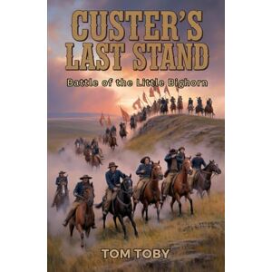 Toby, Tom Custer’s Last Stand: Battle of the Little Bighorn Toby, Tom Custer’s Last Stand: Battle of the Little Bighorn