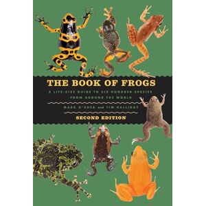 O'Shea, Mark The Book of Frogs: A Life-Size Guide to Six Hundred Species from around the World, Second Edition (Life-Size Guides to the Best of Nature) O'Shea, Mark The Book of Frogs: A Life-Size Guide to Six Hundred Species from around the World, Second Edition (Life-Size Guides to the Best of Nature)