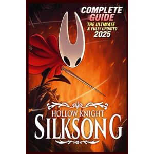 Gracie Mason Hollow Knight Silksong Definitive 2025 Complete Guide, 100% Walkthrough, Tips, Tricks & Secrets for Every Boss, Quest, Area, and Ending (Latest Full-Color Edition) Gracie Mason Hollow Knight Silksong Definitive 2025 Complete Guide, 100% Walkthrough, Tips, Tricks & Secrets for Every Boss, Quest, Area, and Ending (Latest Full-Color Edition)