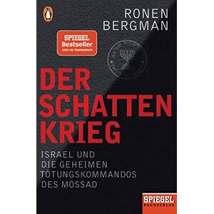 Bergman, Ronen Der Schattenkrieg: Israel und die geheimen Tötungskommandos des Mossad Ein SPIEGEL-Buch Bergman, Ronen Der Schattenkrieg: Israel und die geheimen Tötungskommandos des Mossad Ein SPIEGEL-Buch