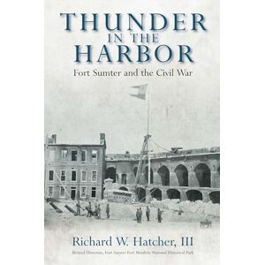 Hatcher, Richard W. Thunder in the Harbor: Fort Sumter and the Civil War Hatcher, Richard W. Thunder in the Harbor: Fort Sumter and the Civil War