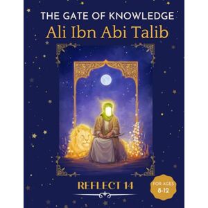 14, Reflect The Gate Of Knowledge: Ali Ibn Abi Talib 14, Reflect The Gate Of Knowledge: Ali Ibn Abi Talib