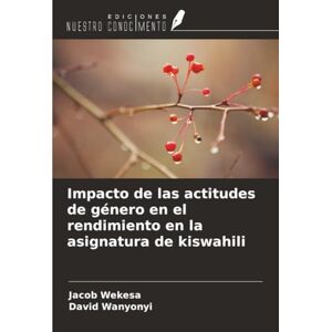 Wekesa, Jacob Impacto de las actitudes de género en el rendimiento en la asignatura de kiswahili Wekesa, Jacob Impacto de las actitudes de género en el rendimiento en la asignatura de kiswahili