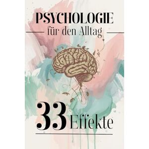 Rump, Eric Psychologie für den Alltag (Trivia): 33 Effekte, die dein Denken, Fühlen und Handeln unbemerkt steuern – wissenschaftlich und verständlich erklärt (Sachbücher) Rump, Eric Psychologie für den Alltag (Trivia): 33 Effekte, die dein Denken, Fühlen und Handeln unbemerkt steuern – wissenschaftlich und verständlich erklärt (Sachbücher)