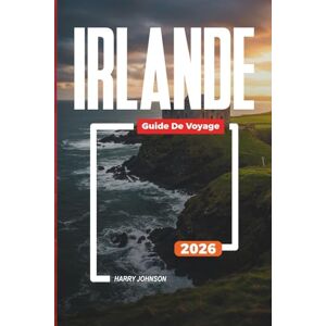 Johnson, Harry GUIDE DE VOYAGE IRLANDE 2026: Découvrez des joyaux cachés, des monuments historiques, des conseils de voyage et des expériences de vacances inoubliables Johnson, Harry GUIDE DE VOYAGE IRLANDE 2026: Découvrez des joyaux cachés, des monuments historiques, des conseils de voyage et des expériences de vacances inoubliables
