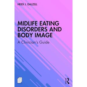 Dalzell, Heidi J. Midlife Eating Disorders and Body Image: A Clinician's Guide Dalzell, Heidi J. Midlife Eating Disorders and Body Image: A Clinician's Guide