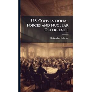 Bolkcom, Christopher U.S. Conventional Forces and Nuclear Deterrence Bolkcom, Christopher U.S. Conventional Forces and Nuclear Deterrence