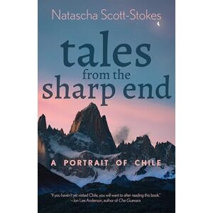 Scott Tales from the Sharp End: A Portrait of Chile Scott Tales from the Sharp End: A Portrait of Chile