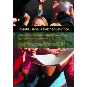 Belcher-LePrince, Rosalia Isabella #LittleGirlhood: Fast Pitch Family: The Girls Of Summer: A Tale Of Two Diamond-Sisters (Starstruck): Volume 8.5: Diamond & Couture: The Sisterhood Of ... Victoria, Danica, Sophia, Bethany & Rose) Belcher-LePrince, Rosalia Isabella #LittleGirlhood: Fast Pitch Family: The Girls Of Summer: A Tale Of Two Diamond-Sisters (Starstruck): Volume 8.5: Diamond & Couture: The Sisterhood Of ... Victoria, Danica, Sophia, Bethany & Rose)