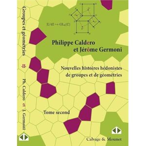 Caldero, Philippe Nouvelles histoires hédonistes de groupes et de géométries Tome second: Tome II Caldero, Philippe Nouvelles histoires hédonistes de groupes et de géométries Tome second: Tome II