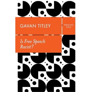 Titley, Gavan Is Free Speech Racist? (Debating Race) Titley, Gavan Is Free Speech Racist? (Debating Race)